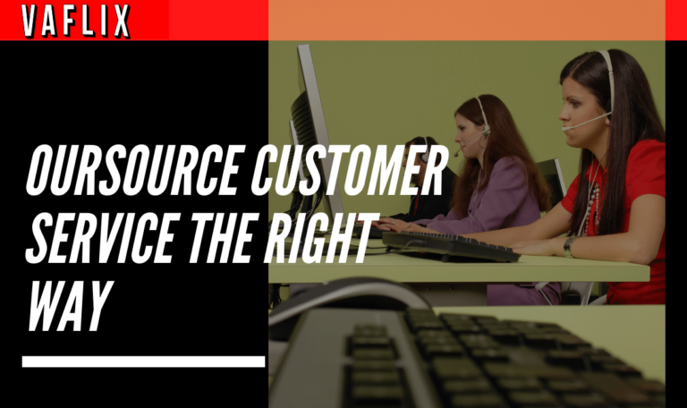 How To Outsource Customer Service The Right Way va flix