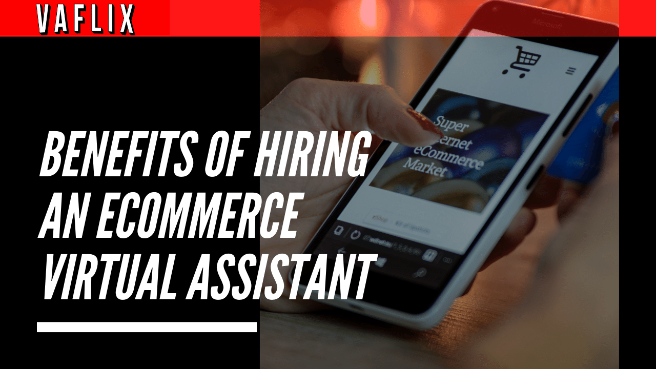 Benefits Of Hiring An Ecommerce Virtual Assistant in the philippines