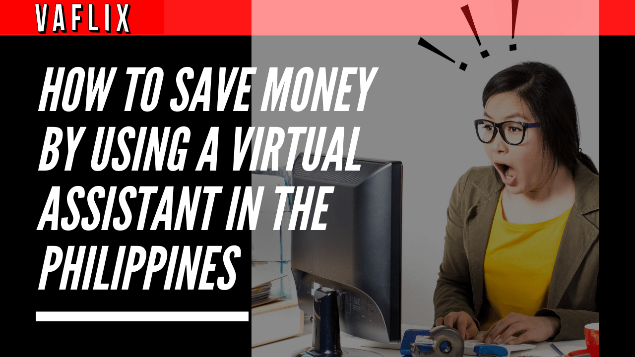 How To Save Money By Using A Virtual Assistant In The Philippines va flix