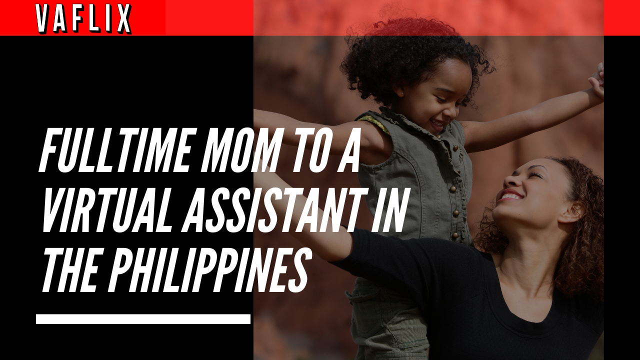 Fulltime mom and a fulltime virtual assistant in the philippines va flix