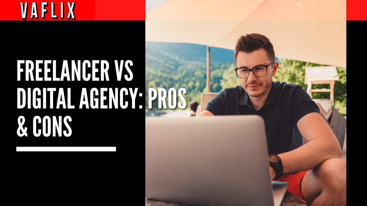 Freelancer vs Digital Agency: Pros and Cons va flix VAFLIX virtual assistant