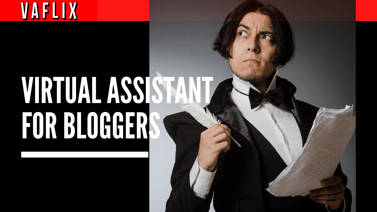 Here’s Why You Need a Virtual Assistant if You’re a Blogger va flix VAFLIX VA FLIX