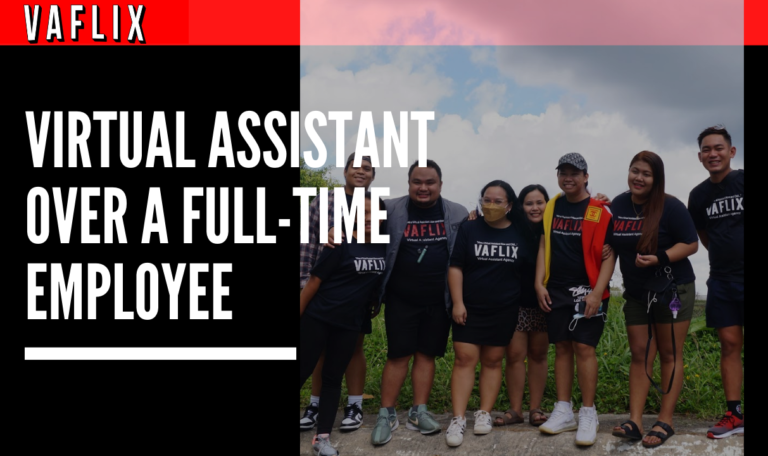 Choosing a Virtual Assistant Over a Full-Time Employee Has Many Advantages va flix hire a virtual assistant in the philippines