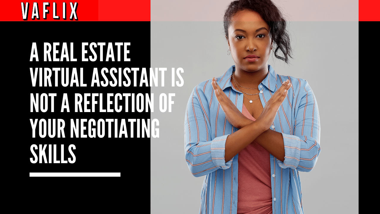 Reminder: Having A Real Estate Virtual Assistant Is NOT A Reflection Of Your Negotiating Skills va flix VAFLIX vaflix