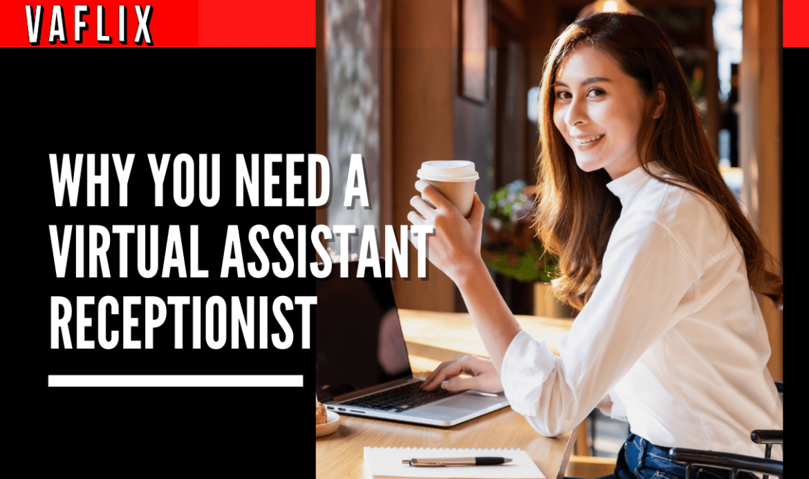 Why You Need a Virtual Assistant Receptionist va flix VAFLIX virtual assistant VA FLIX