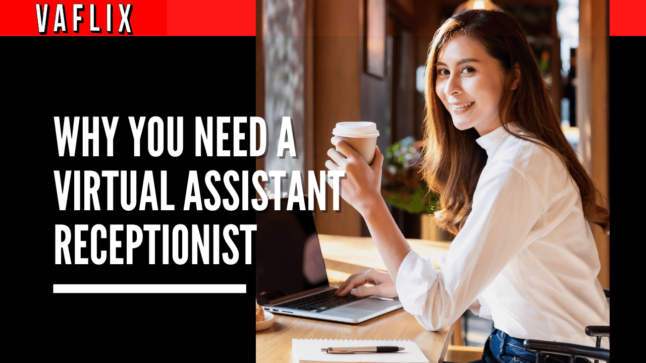Why You Need a Virtual Assistant Receptionist va flix VAFLIX virtual assistant VA FLIX