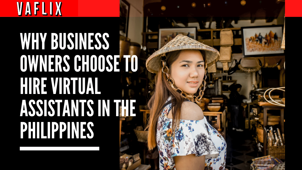 Why Business Owners Choose To Hire Virtual Assistants in the Philippines vaflix VAFLIX hire a filipino virtual assistant