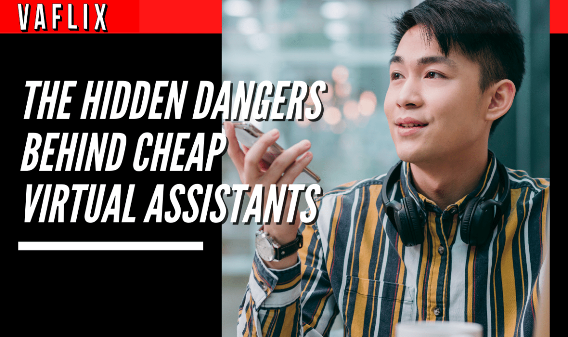 The Hidden Dangers Behind Cheap Virtual Assistants