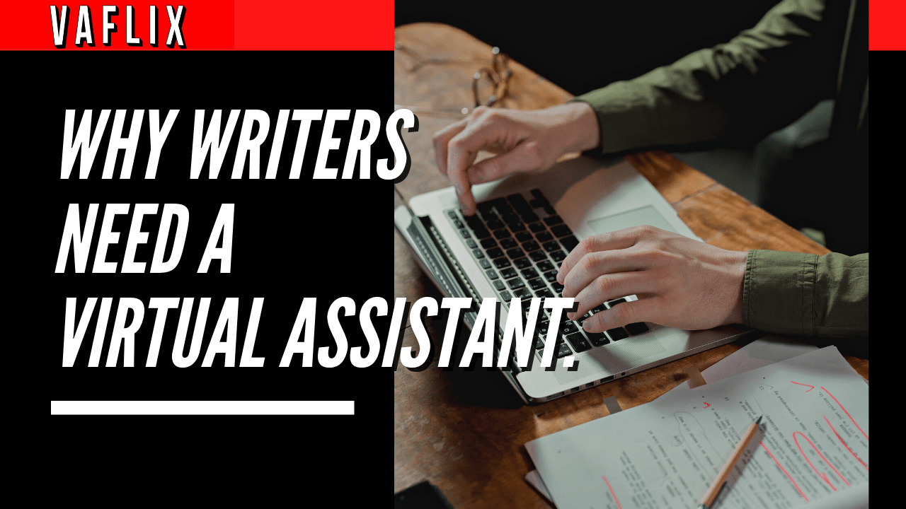 Why Writers Need a Virtual Assistant virtual assistant hire philippines va flix vaflix VA FLIX