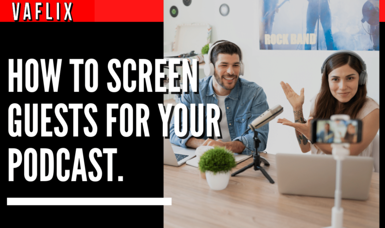 How To Screen Guests For Your Podcast. va flix vaflix VA FLIX hire a podcast production in the philippines