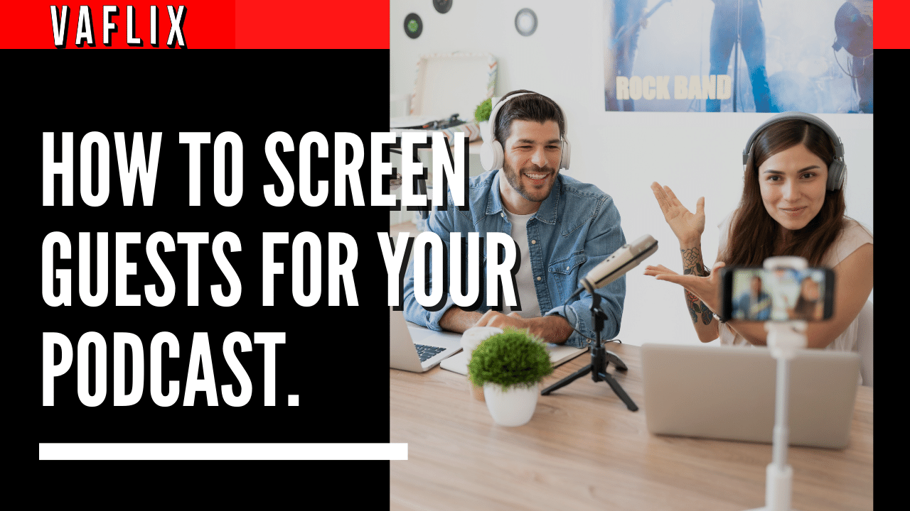 How To Screen Guests For Your Podcast. va flix vaflix VA FLIX hire a podcast production in the philippines