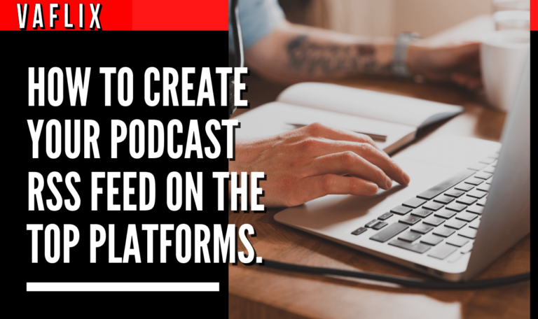 How To Create Your Podcast RSS Feed On The Top Platforms. va flix vaflix VA FLIX hire a podcast production in the philippines