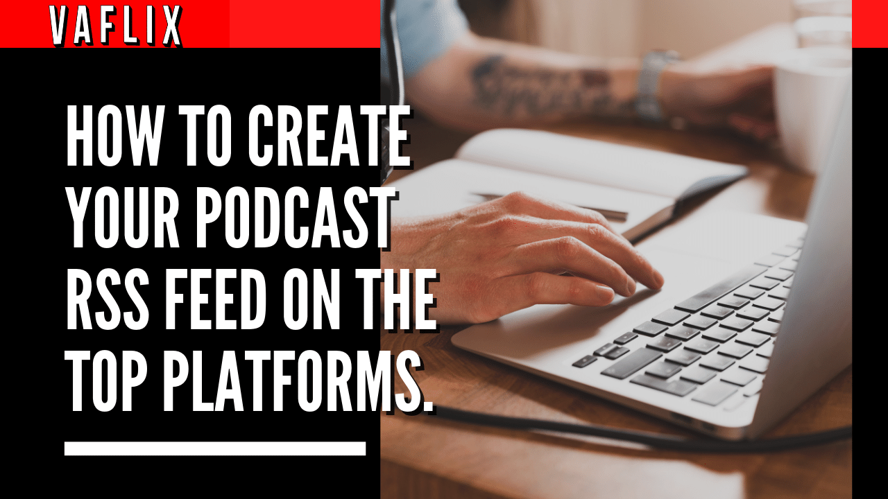 How To Create Your Podcast RSS Feed On The Top Platforms. va flix vaflix VA FLIX hire a podcast production in the philippines
