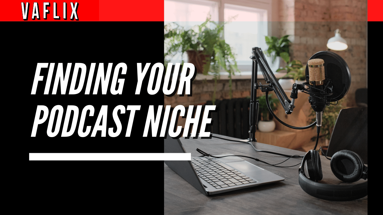 Finding Your Podcast Niche va flix vaflix VA FLIX hire a podcast production in the philippines