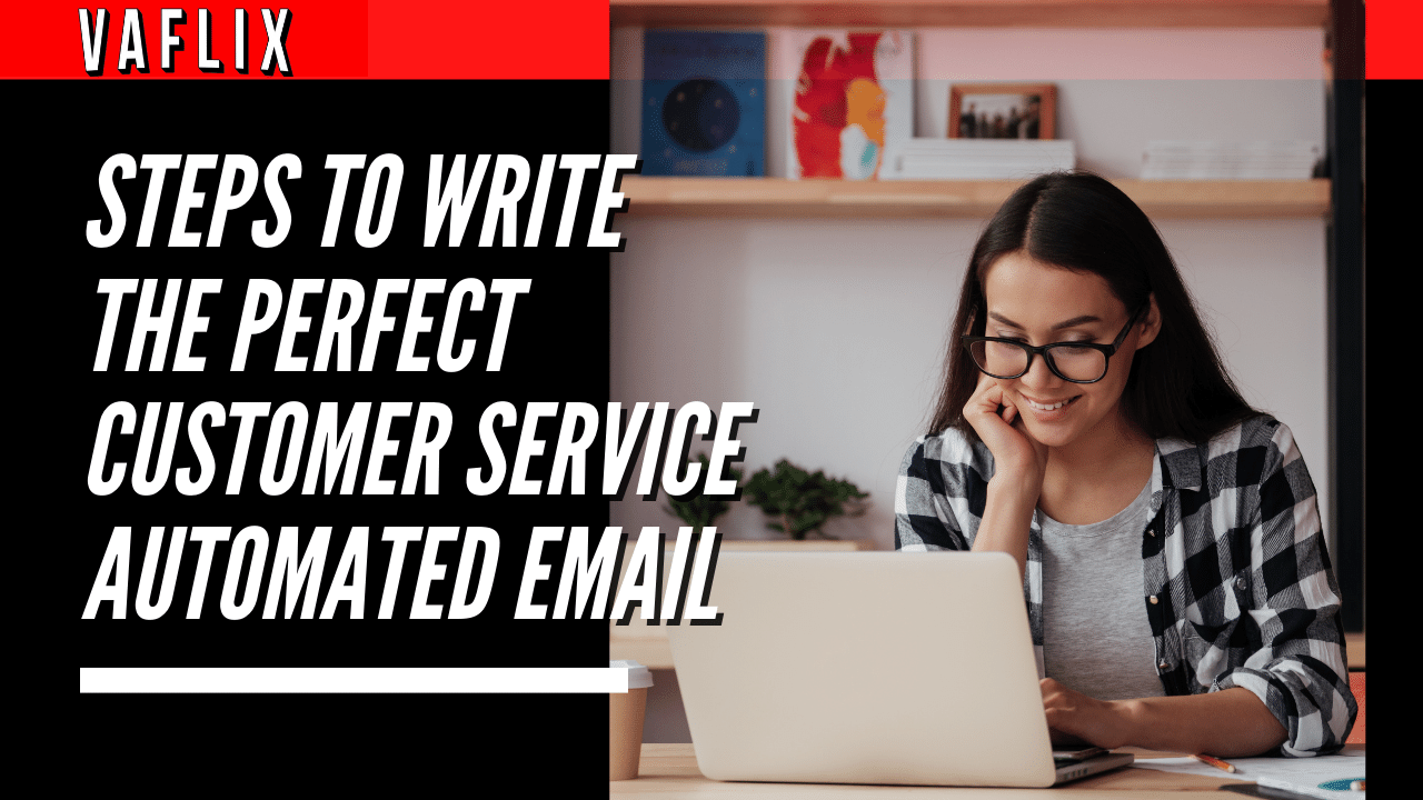 Steps to Write the Perfect Customer Service Automated Email va flix vaflix VA FLIX hire a podcast production in the philippines