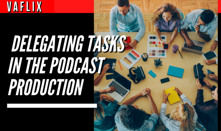 Delegating Tasks in The Podcast Production va flix vaflix VA FLIX hire a podcast production in the philippines