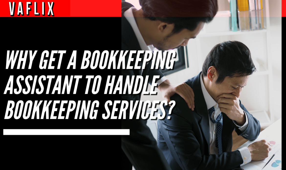 Why Get A Bookkeeping Assistant To Handle Bookkeeping Services? virtual assistant hire philippines va flix vaflix VA FLIX