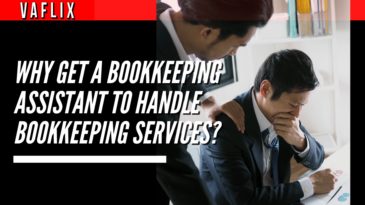 Why Get A Bookkeeping Assistant To Handle Bookkeeping Services? virtual assistant hire philippines va flix vaflix VA FLIX
