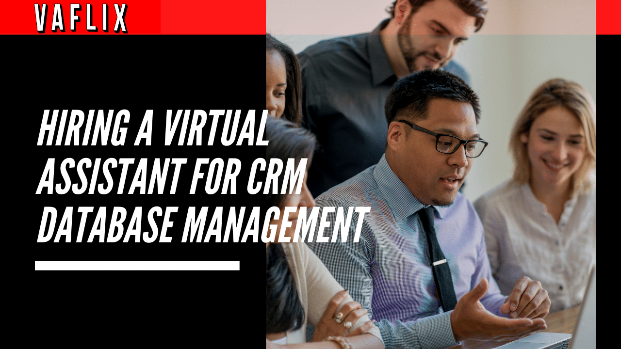 Hiring a Virtual Assistant for CRM Database Management virtual assistant hire philippines va flix vaflix VA FLIX