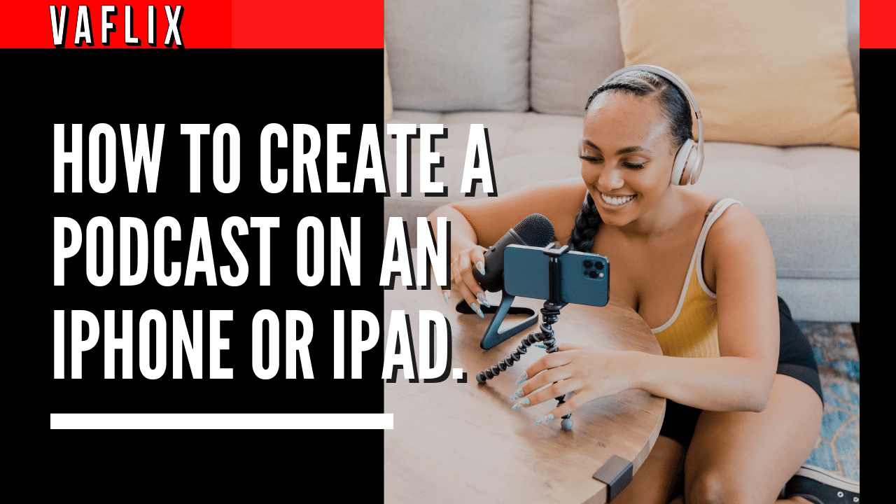 How To Create A Podcast On An iPhone (Or iPad). va flix vaflix VA FLIX hire a podcast production in the philippines