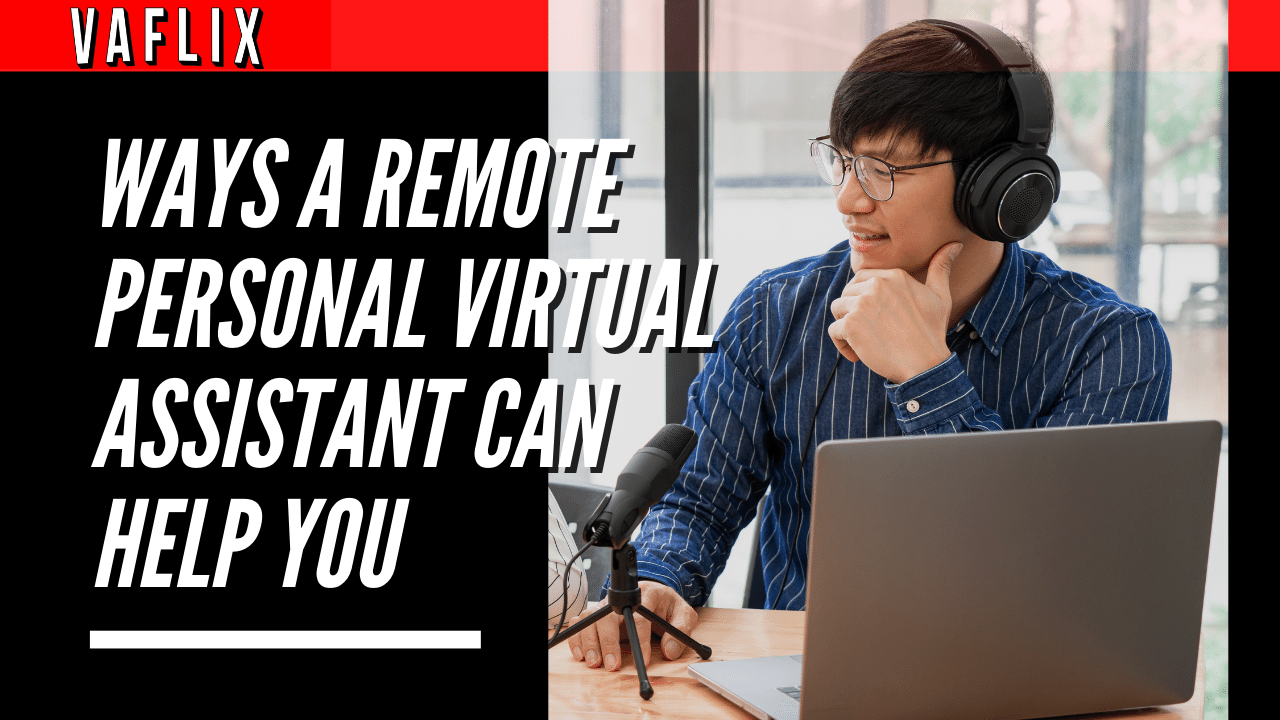 Ways a Remote Personal Virtual Assistant Can Help You va flix vaflix VA FLIX hire a podcast production in the philippines