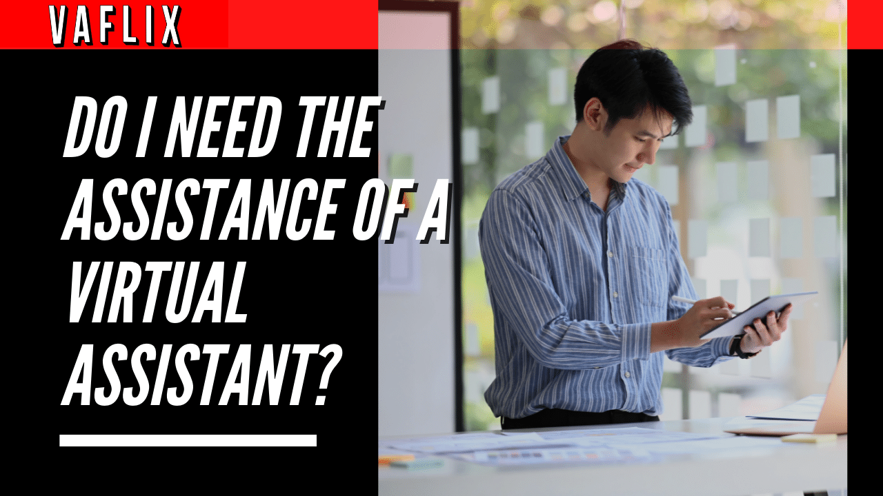 Do I Need The Assistance Of a Virtual Assistant? virtual assistant hire philippines va flix vaflix VA FLIX