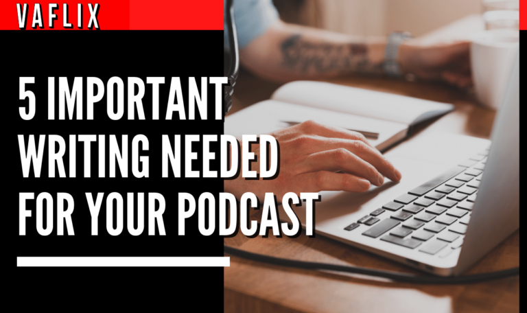 5 Important writing Needed For Your Podcast va flix vaflix VA FLIX hire a podcast production in the philippines