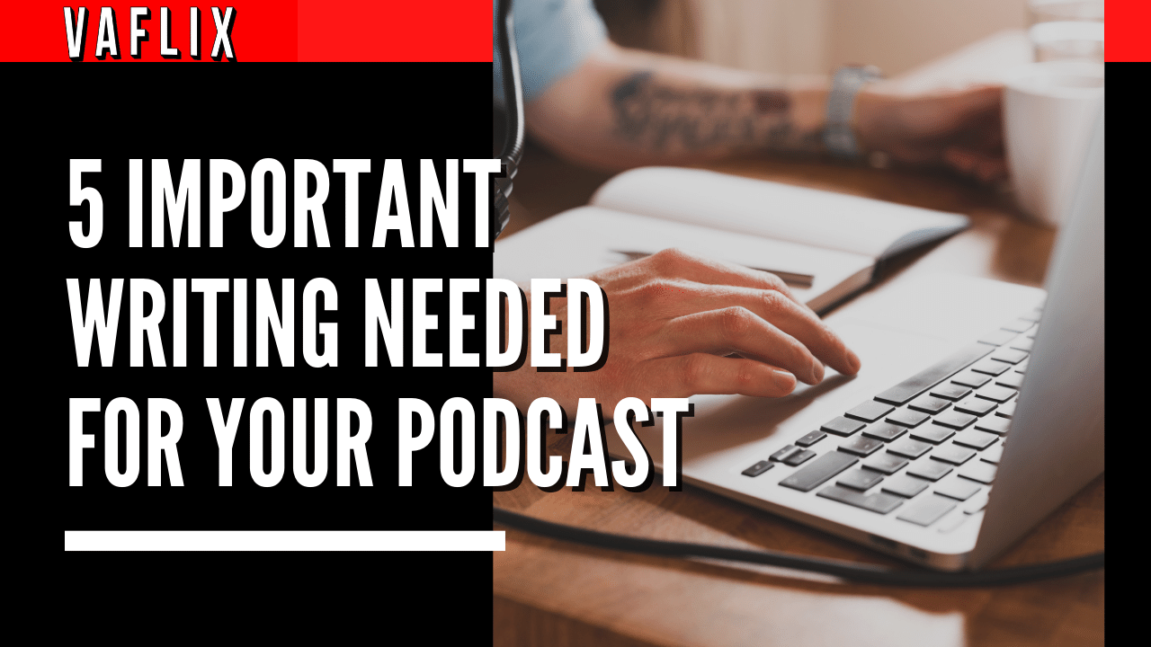 5 Important writing Needed For Your Podcast va flix vaflix VA FLIX hire a podcast production in the philippines