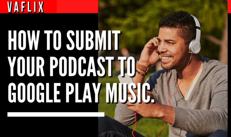 How To Submit Your Podcast To Google Play Music. va flix vaflix VA FLIX hire a podcast production in the philippines