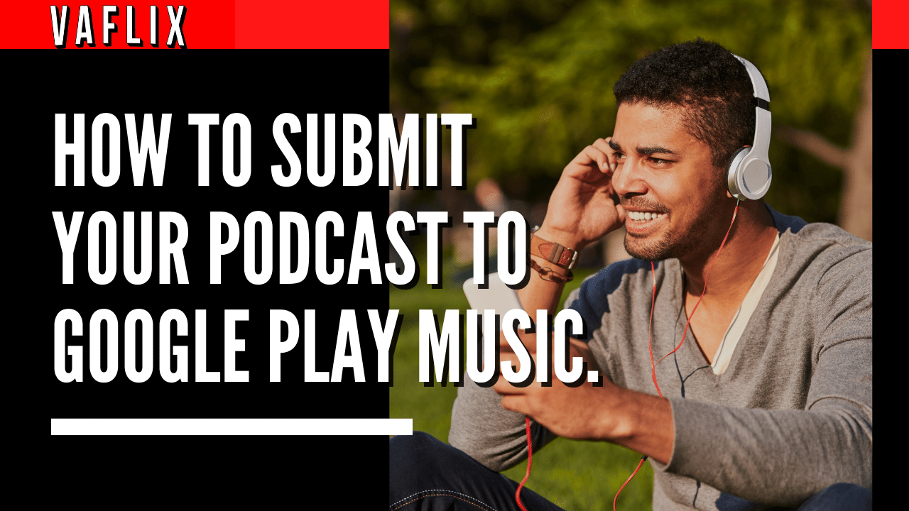 How To Submit Your Podcast To Google Play Music. va flix vaflix VA FLIX hire a podcast production in the philippines