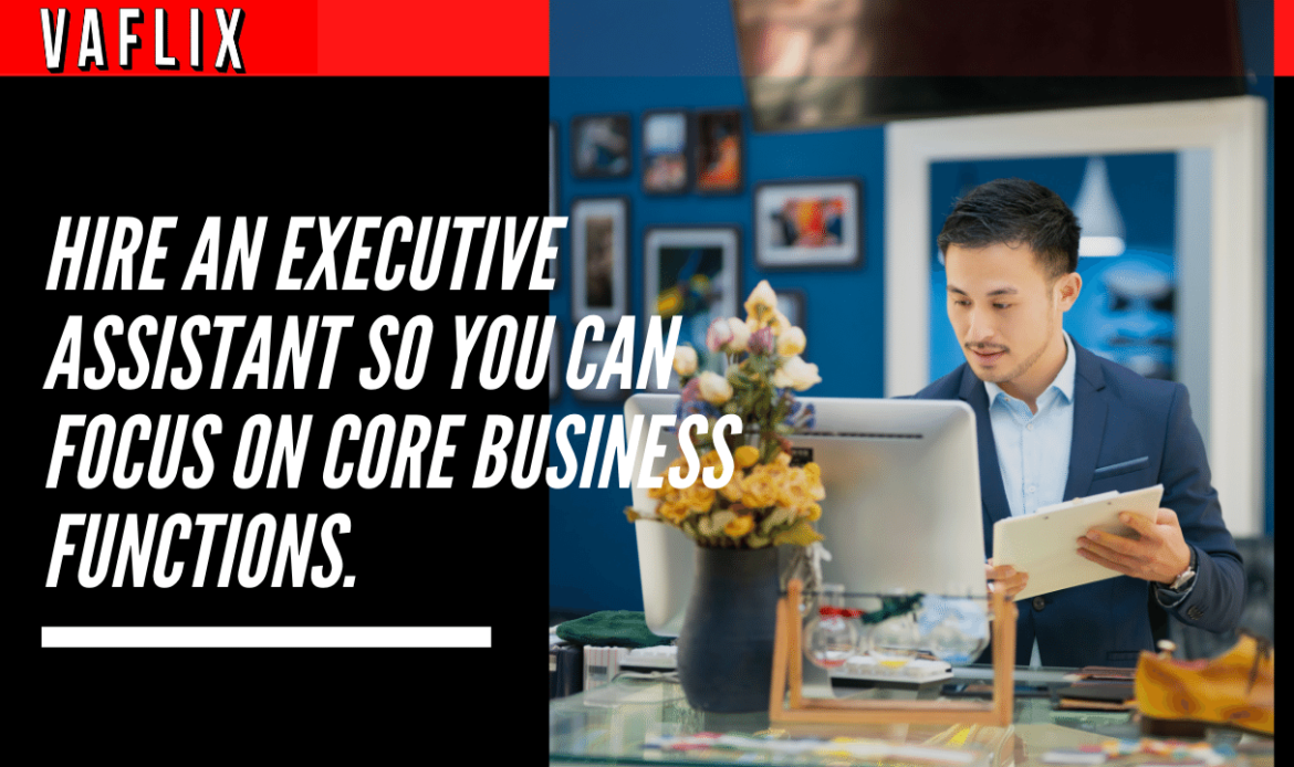 Hire an Executive Assistant So You Can Focus on Core Business Functions virtual assistant hire philippines va flix vaflix VA FLIX