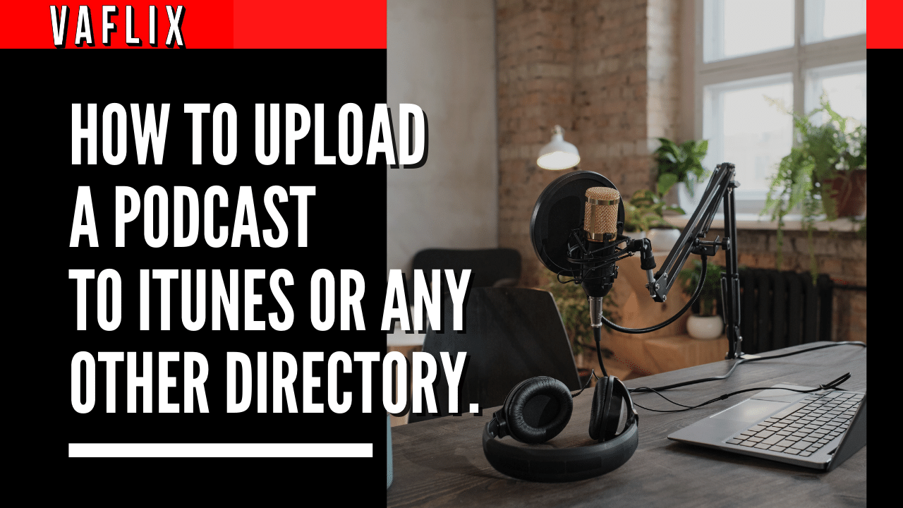 How To Upload A Podcast To iTunes Or Any Other Directory. va flix vaflix VA FLIX hire a podcast production in the philippines