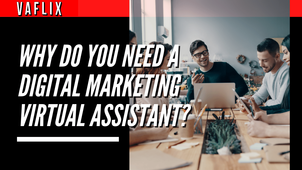 Why Do You Need a Digital Marketing Virtual Assistant? virtual assistant hire philippines va flix vaflix VA FLIX