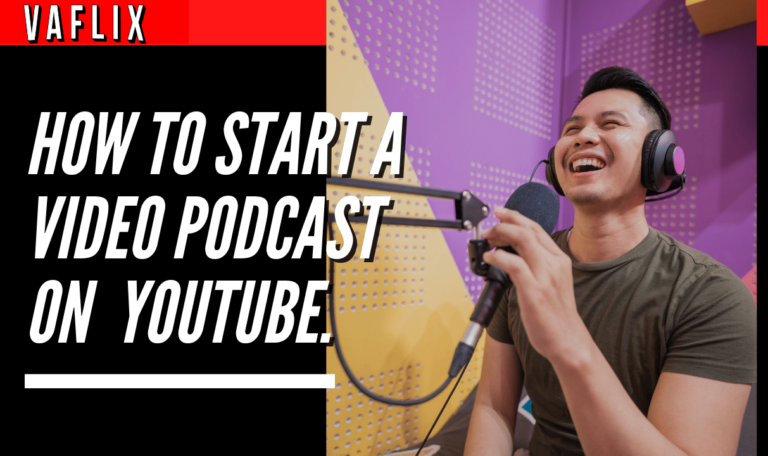 How To Start A Video Podcast (On YouTube) va flix vaflix VA FLIX hire a podcast production in the philippines