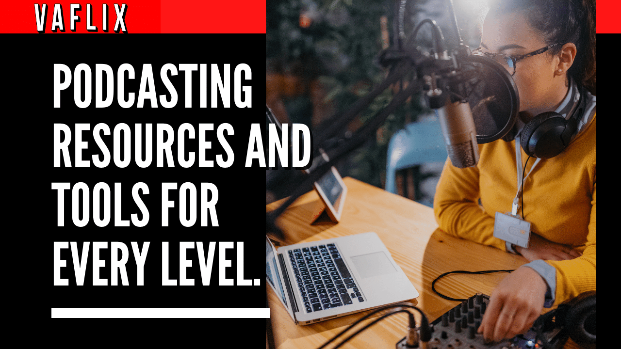 Podcasting Resources & Tools For Every Level va flix vaflix VA FLIX hire a podcast production in the philippines