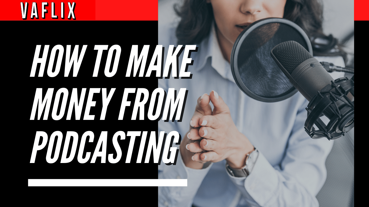How To Make Money From Podcasting va flix vaflix VA FLIX hire a podcast production in the philippines