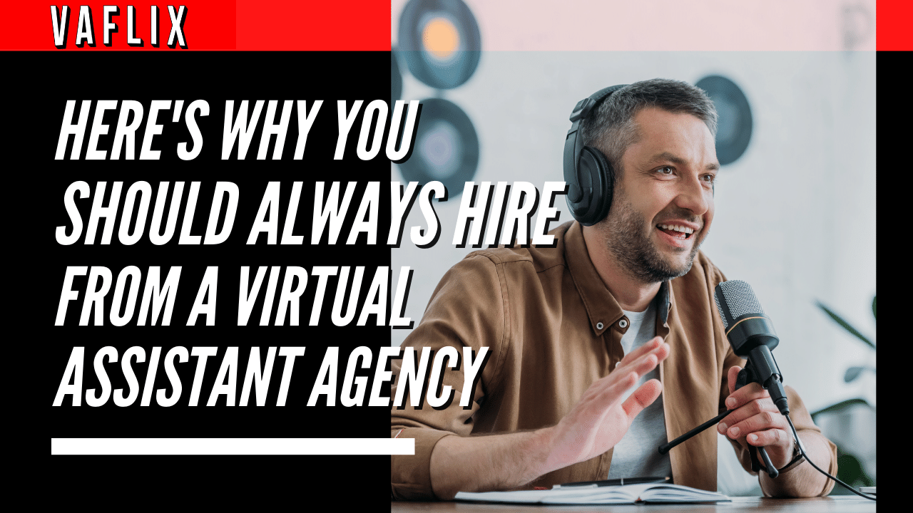 Here's Why You Should Always Hire From A Virtual Assistant Agency va flix vaflix VA FLIX hire a podcast production in the philippines