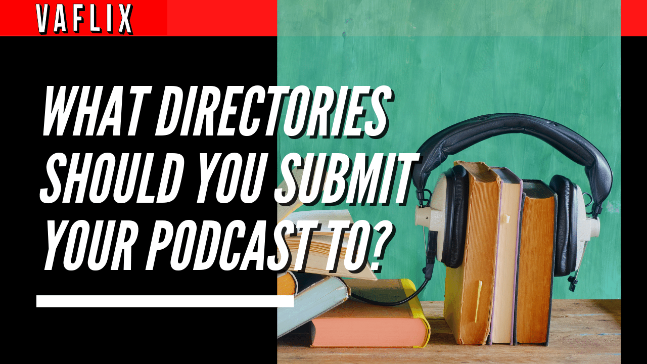 What Directories Should You Submit Your Podcast To? va flix vaflix VA FLIX hire a podcast production in the philippines