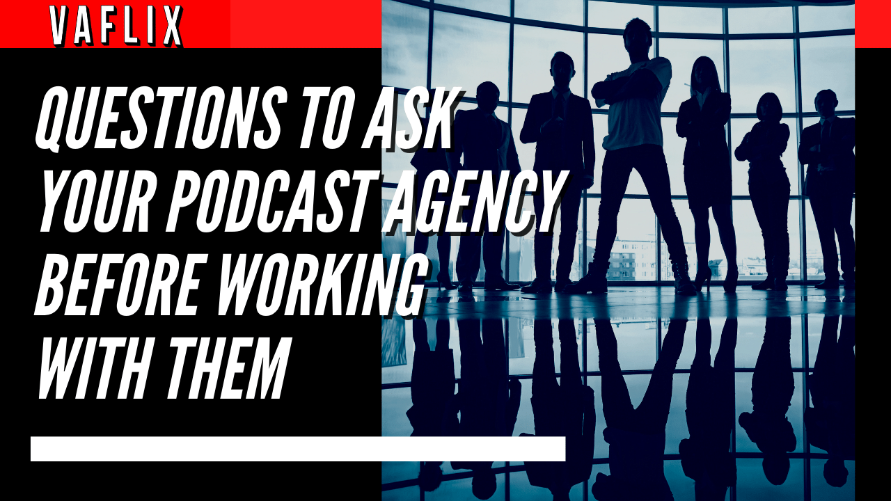 Questions To Ask Your Podcast Agency Before Working With Them va flix vaflix VA FLIX hire a podcast production in the philippines