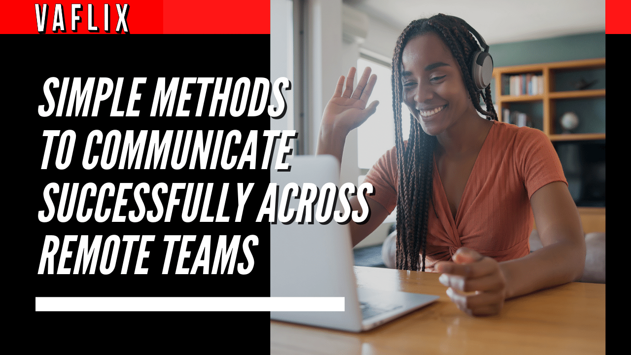 Simple Methods To Communicate Successfully Across Remote Teams virtual assistant hire philippines va flix vaflix VA FLIX