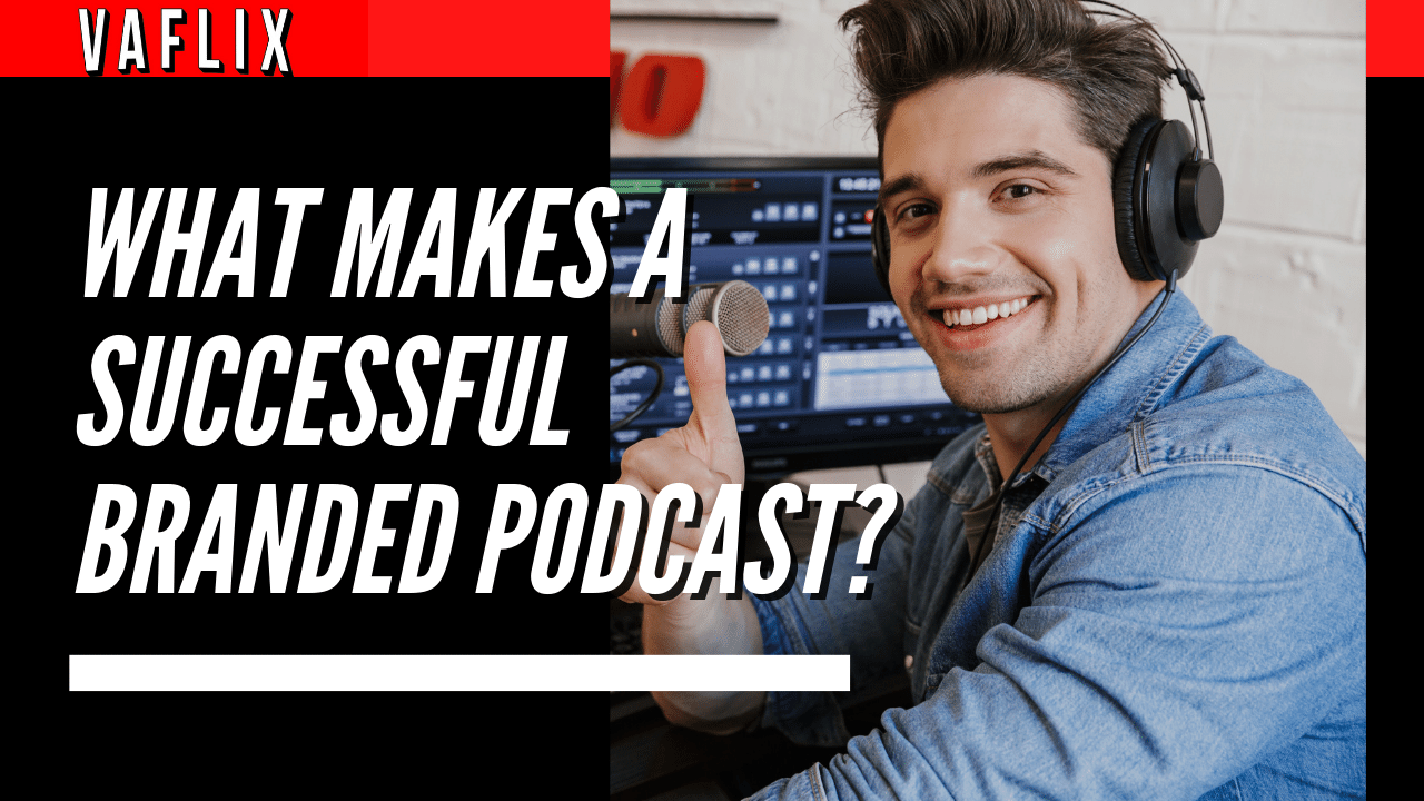 What Makes a Successful Branded Podcast? va flix vaflix VA FLIX hire a podcast production in the philippines