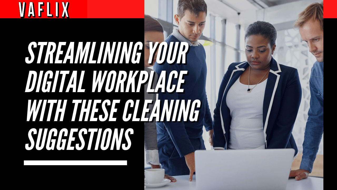 Streamlining Your Digital Workplace With These Cleaning Suggestions