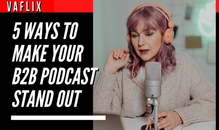 5 Ways to Make Your B2B Podcast Stand Out va flix vaflix VA FLIX hire a podcast production in the philippines