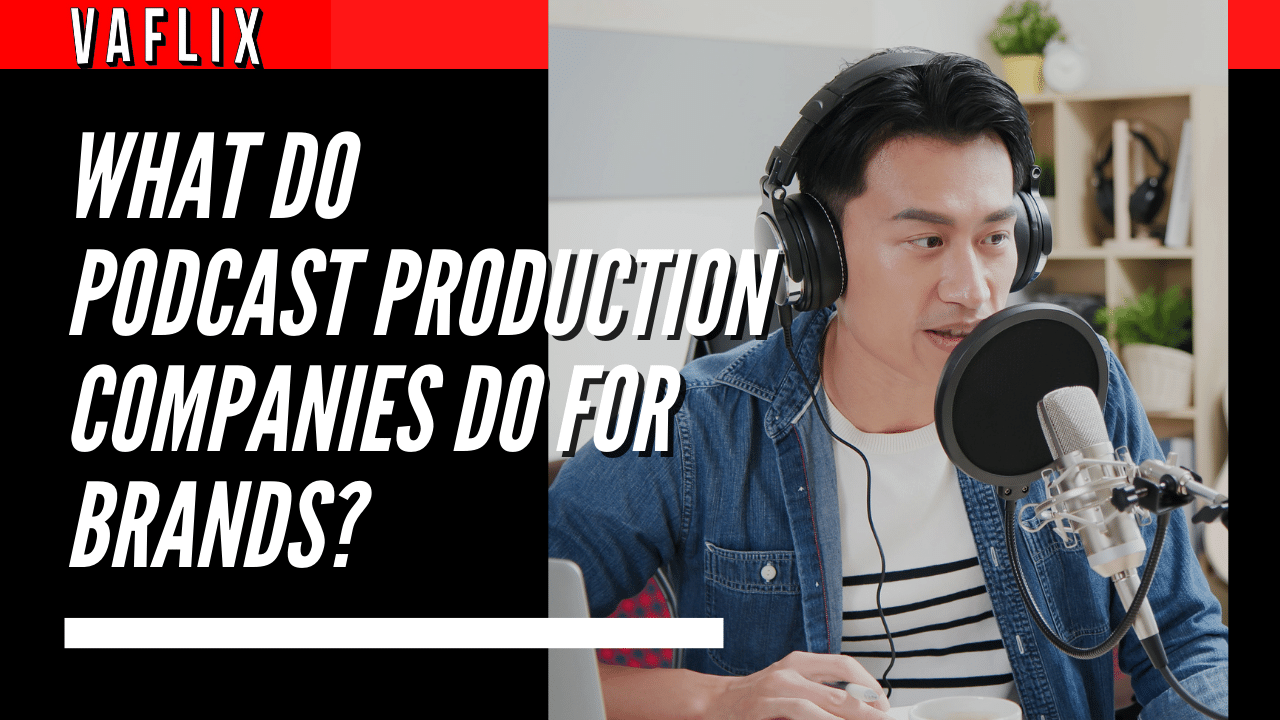 What Do Podcast Production Companies Do for Brands? va flix vaflix VA FLIX hire a podcast production in the philippines