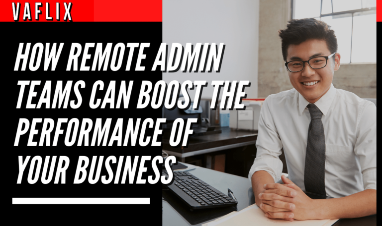 How Remote Admin Teams Can Boost the Performance of Your Business virtual assistant hire philippines va flix vaflix VA FLIX