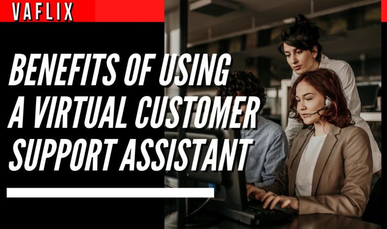 Benefits of Using a Virtual Customer Support Assistant virtual assistant hire philippines va flix vaflix VA FLIX