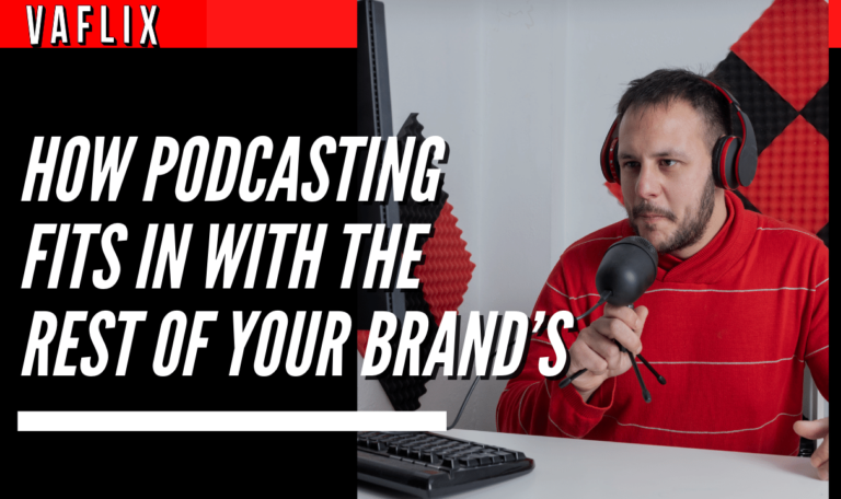 How Podcasting Fits In with the Rest of Your Brand’s va flix vaflix VA FLIX hire a podcast production in the philippines