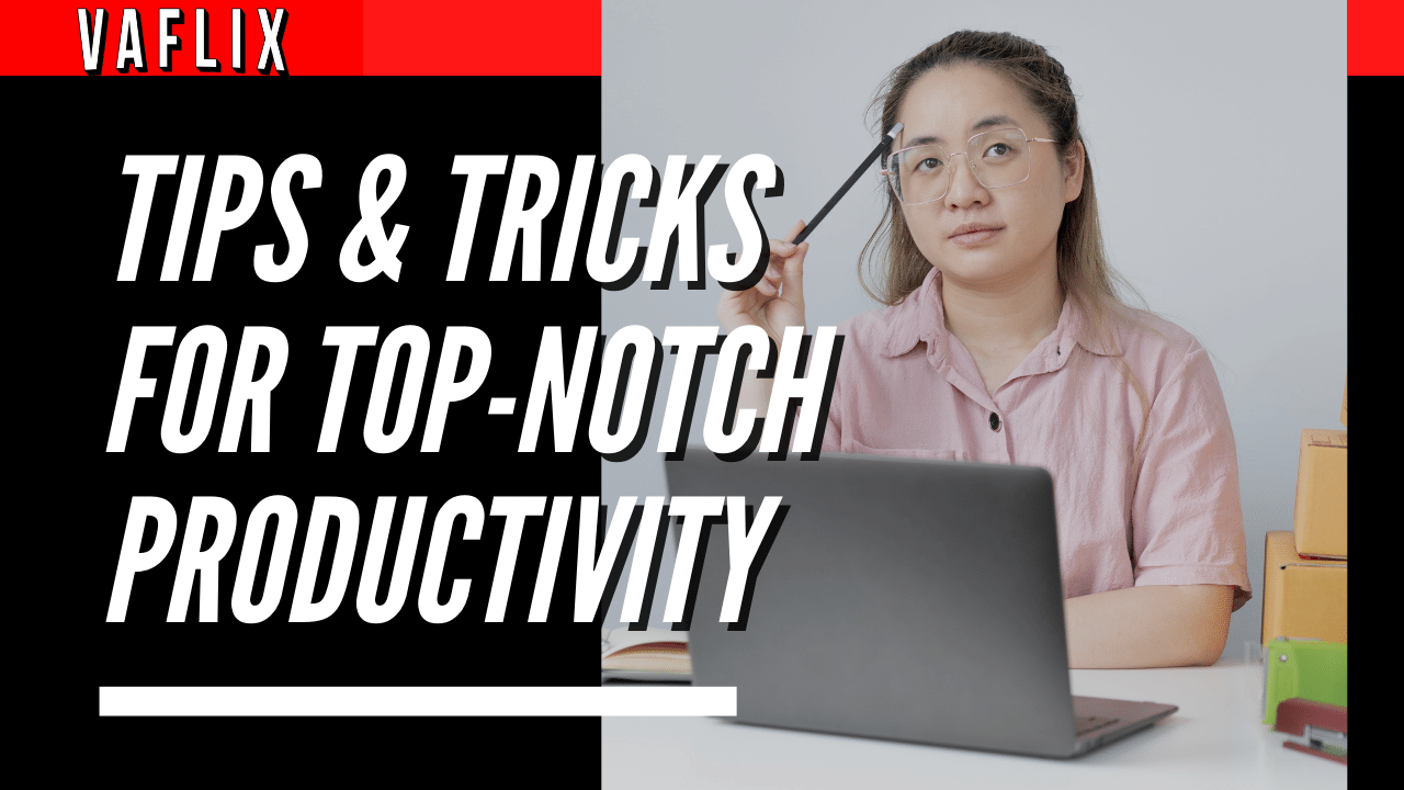 Tips & Tricks For Top-Notch Productivity virtual assistant hire philippines va flix vaflix VA FLIX