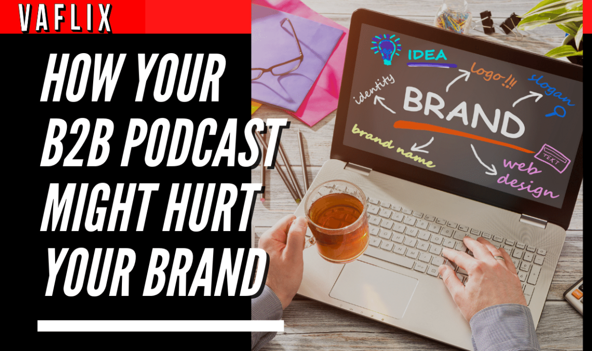 How Your B2B Podcast Might Hurt Your Brand va flix vaflix VA FLIX hire a podcast production in the philippines