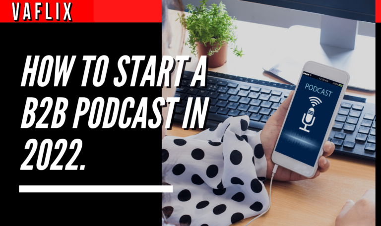 How To Start A B2B Podcast In 2022 va flix vaflix VA FLIX hire a podcast production in the philippines